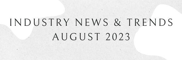 August 2023: Industry News & Trends