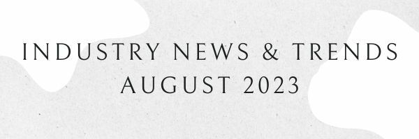 August 2023 news & trends